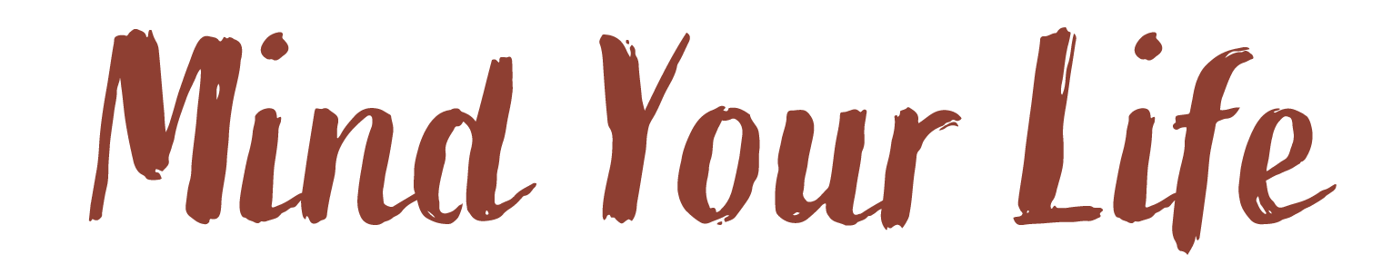 Mind Your Life
